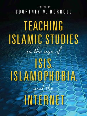 cover image of Teaching Islamic Studies in the Age of ISIS, Islamophobia, and the Internet